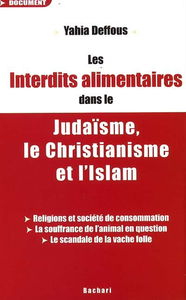 Les interdits alimentaires dans le judaïsme, le christianisme et l'islam : religions et société de consommation, la souffrance de l'animal en question, le scandale de la vache folle