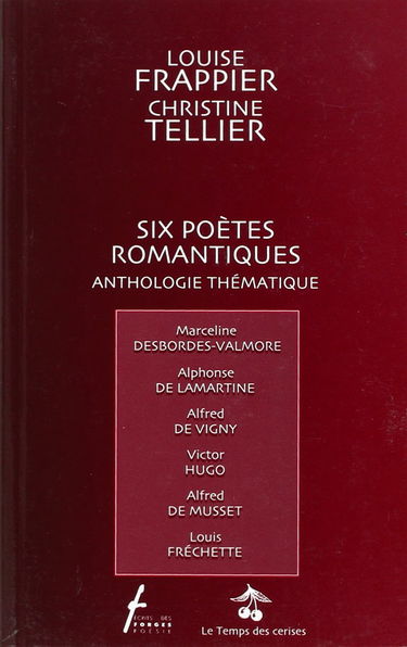 Six poètes romantiques : Desbordes-Valmore, Lamartine, Vigny, Hugo, Musset, Frechette - Anthologie