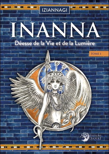 Inanna : déesse de la vie et de la lumière. Vol. 1