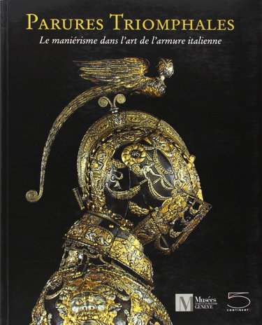 Couverture de Parures triomphales : le maniérisme dans l'art de l'armure italienne