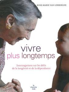 Vivre plus longtemps : interrogations sur les défis de la longévité et de la dépendance