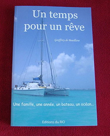 Un temps pour un rêve. Une famille, une année, un bateau, un océan...