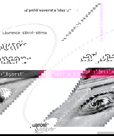 Voir et penser "de l'oeil a l'esprit"