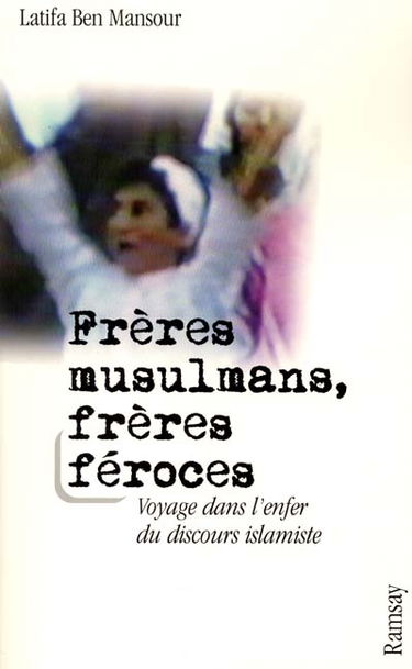 Frères musulmans, frères féroces : voyage dans l'enfer du discours islamiste