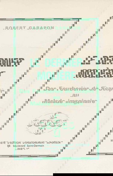 Le Dernier Molière : Des Fourberies de Scapin au Malade imaginaire