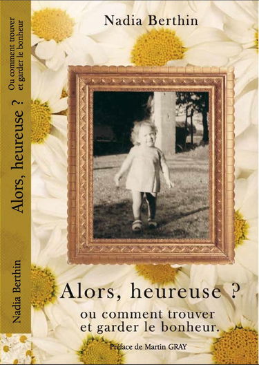 Alors heureuse ? : Ou Comment trouver et garder le bonheur
