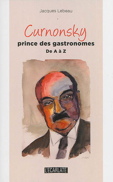 Curnonsky : prince des gastronomes de A à Z