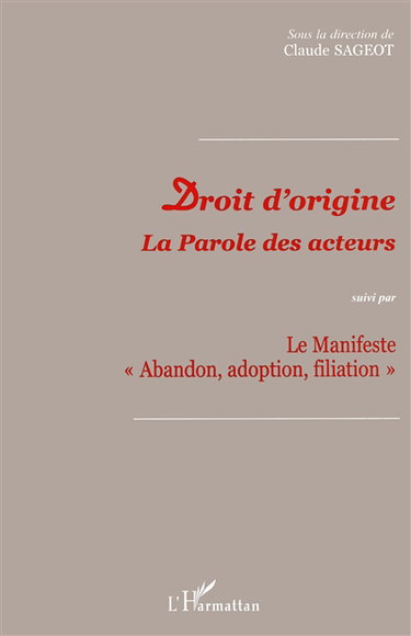 Droit d'origine : la parole des acteurs. Le manifeste Abandon, adoption, filiation