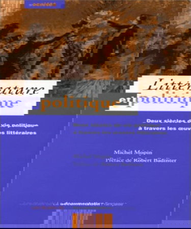 Littérature et politique : deux siècles de vie politique à travers les oeuvres littéraires