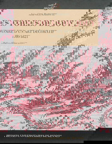 Les toiles de Jouy : histoire d'un art décoratif : 1760-1821