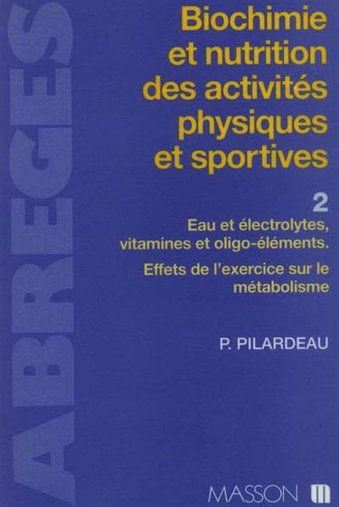 Biochimie et nutrition des activités physiques et sportives. Vol. 2. Eau et électrolytes, vitamines et oligoéléments : effets de l'exercice sur le métabolisme