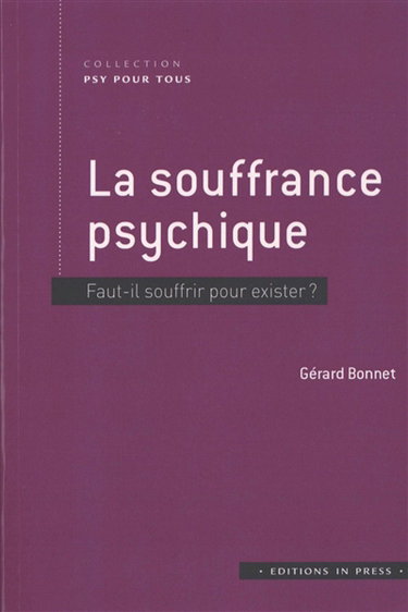 Couverture de La souffrance psychique : faut-il souffrir pour exister ? par Gérard Bonnet