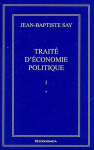 Oeuvres complètes. Vol. 1. Traité d'économie politique ou Simple exposition de la manière dont se forment, se distribuent et se consomment les richesses
