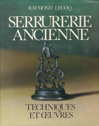Serrurerie ancienne : Techniques et oeuvres