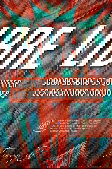 LIBRE: Comprendre Et Quitter Les Relations Toxiques