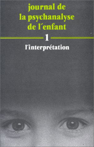 Journal de la psychanalyse de l'enfant. Vol. 1. L'Interprétation