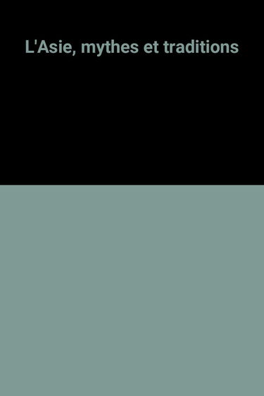 L'Asie : mythes et traditions