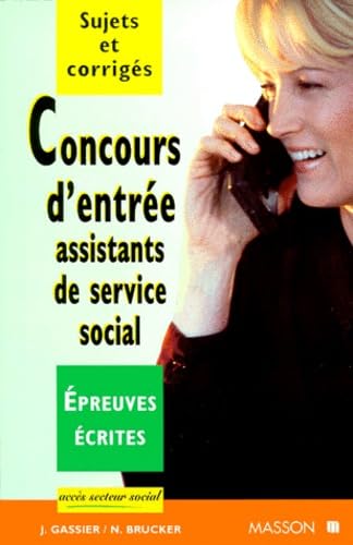 CONCOURS D'ENTREE ASSISTANTS DE SERVICE SOCIAL.: Epreuves écrites, Sujets et corrigés