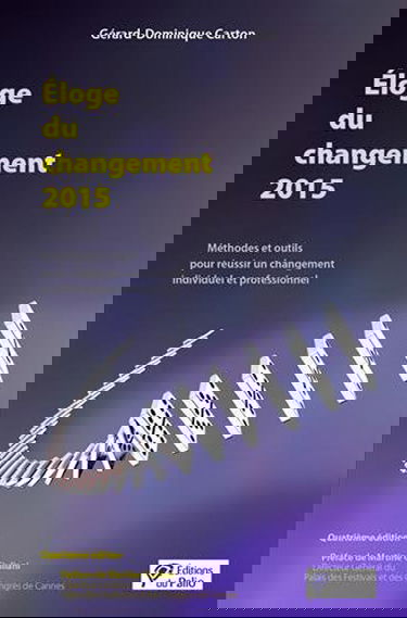 Eloge du changement 2015 : méthodes et outils pour réussir un changement individuel et professionnel