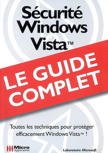 Sécurité Windows Vista : toutes les techniques pour protéger efficacement Windows Vista !