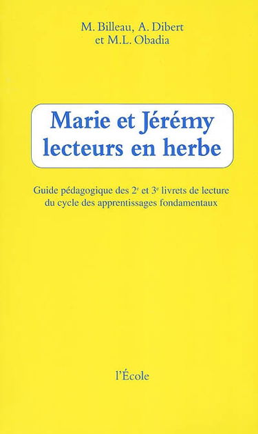 Marie et Jérémy lecteurs en herbe : guide pédagogique des deuxième et troisième livrets de lecture du cycle des apprentissages fondamentaux
