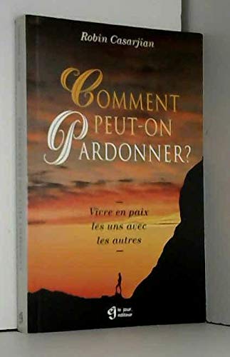 Comment peut-on pardonner ? Vivre en paix les uns avec les autres