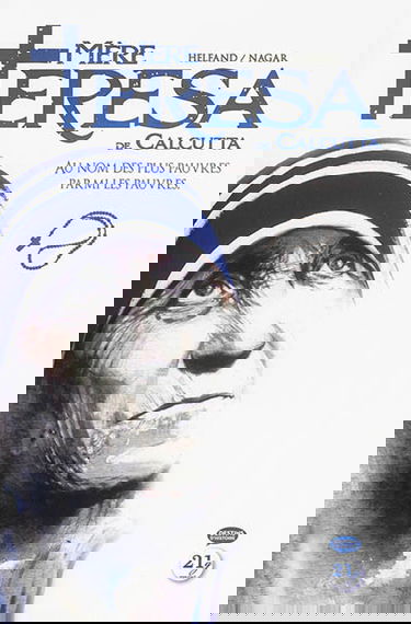 Mère Teresa de Calcutta : au nom des plus pauvres parmi les pauvres