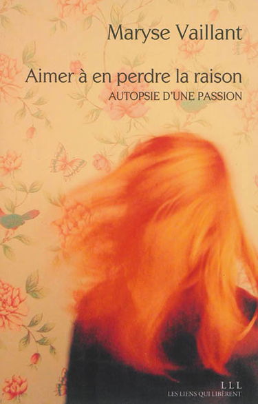 Aimer à en perdre la raison : autopsie d'une passion