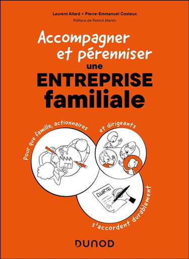 Accompagner et pérenniser une entreprise familiale : pour que famille, actionnaires et dirigeants s'accordent durablement