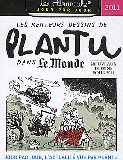 Les meilleurs dessins de Plantu dans Le Monde : nouveaux dessins pour 2011 : jour par jour, l'actualité vue par Plantu