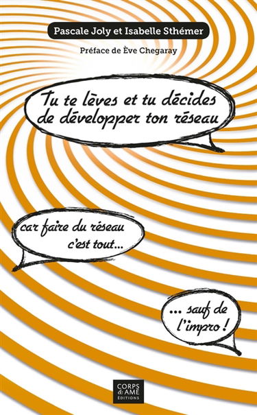 Tu te lèves et tu décides de développer ton réseau ! : Car faire du réseau, c'est tout... sauf de l'impro !