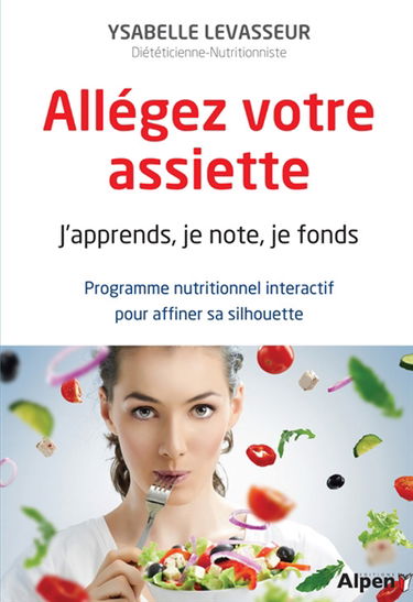 Allégez votre assiette : j'apprends, je note, je fonds : programme nutritionnel interactif pour affiner sa silhouette