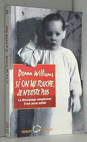 Si on me touche, je n'existe plus : le récit d'une autiste