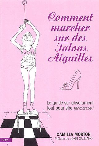 Comment marcher sur des talons aiguilles : le guide des filles tendances