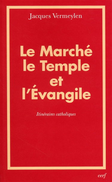 Le marché, le Temple et l'Evangile : itinéraires catholiques