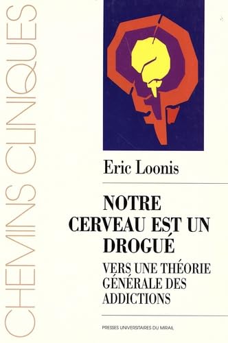 Couverture de Notre cerveau est un drogué : vers une théorie générale des addictions