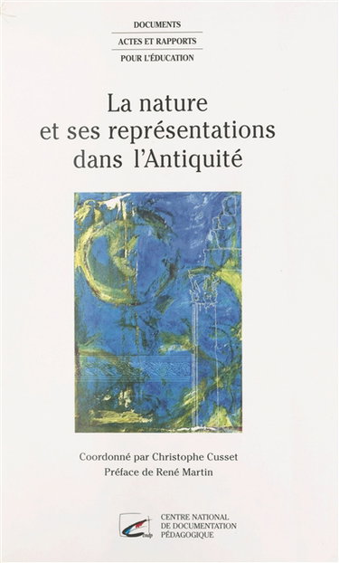 Couverture de La nature et ses représentations dans l'Antiquité : actes du colloque, Ecole normale supérieure de Fontenay-Saint-Cloud, 24-25 oct. 1996