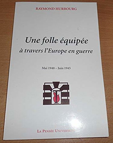 Une folle équipée à travers l'Europe en guerre : Mai 1940-juin 1945