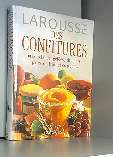 Larousse des confitures : marmelades, gelées, chutneys, pâtes de fruits et compotes