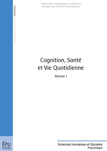 Cognition, santé et vie quotidienne. Vol. 1