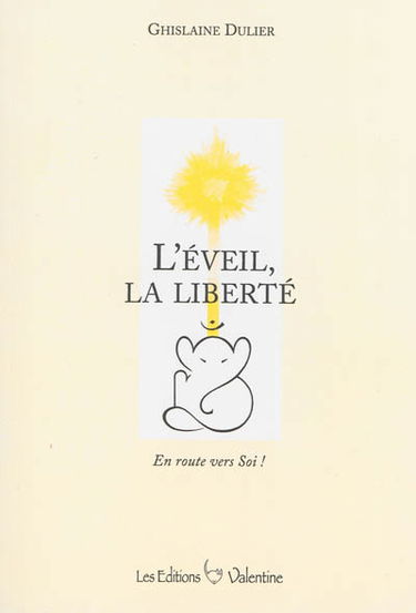 L'éveil, la liberté : en route vers soi