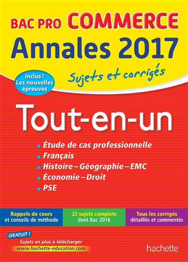 Tout-en-un bac pro commerce : étude de cas professionnelle, français, histoire géographie, EMC, économie, droit, PSE : annales 2017, sujets et corrigés