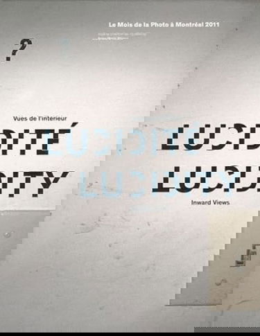 Lucidité : Vues de l'intérieur : Le Mois de la Photo à Montréal 2011