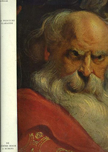 La Peinture Flamande: de Jerome Bosch a Rubens.