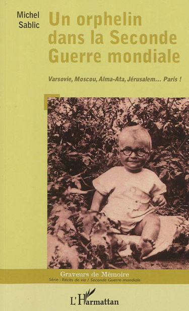 Un orphelin dans la Seconde Guerre mondiale : Varsovie, Moscou, Alma-Ata, Jérusalem... Paris !