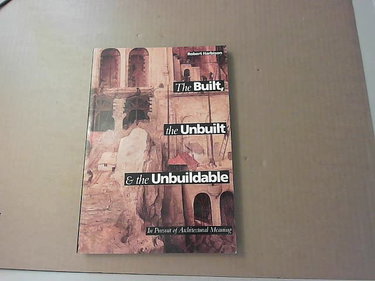 Couverture de Built, the Unbuilt and the Unbuildable: In Pursuit of Architectural Meaning