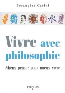 Vivre avec philosophie : mieux penser pour mieux vivre