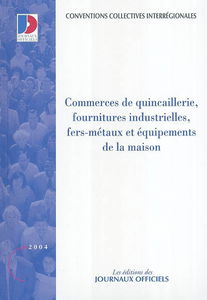 Commerces de quincaillerie, fournitures industrielles, fer-métaux et équipements de la maison : conventions collectives interrégionales