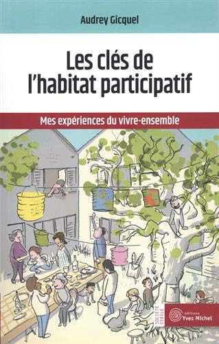 Les clefs de l'habitat participatif : mes expériences du vivre-ensemble