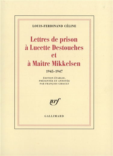 Lettres de prison à Lucette Destouches et à Maître Mikkelsen : 1945-1947